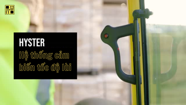 công nghệ xe nâng, công nghệ xe nâng Hyster, đảm bảo an toàn xe nâng, Hyster forklift, Hyster electric forklift, hệ thống cảm biến tốc độ lùi, reverse speed system on forklift, forklift technology, Hyster technology